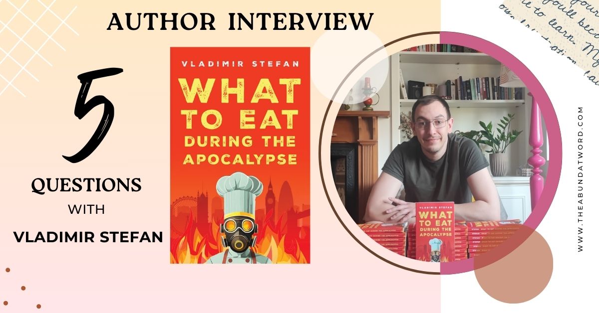 Author Interview: Five Questions with Vladimir Stefan, Author of What to Eat During the Apocalypse